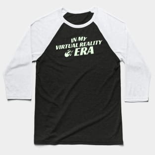 I'm in my Virtual Reality Era Baseball T-Shirt